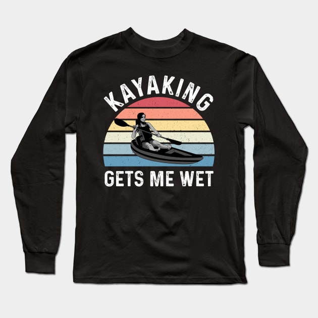 Kayaking Gets Me Wet Vintage Kayak Gifts Funny Kayaker Long Sleeve T-Shirt by Proficient Tees